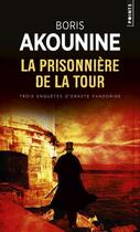 Couverture du livre « La prisonnière de la tour ; trois enquêtes d'Eraste Fandorine » de Boris Akounine aux éditions Points
