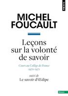 Couverture du livre « Leçons sur la volonté de savoir : cours au Collège de France (1970-1971) ; le savoir d'Oedipe » de Michel Foucault aux éditions Points