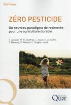 Couverture du livre « Zéro pesticide : un nouveau paradigme de recherche pour une agriculture durable » de Florence Jacquet et Marie-Helene Jeuffroy et Julia Jouan et Edith Le Cadre et Thibaut Malausa aux éditions Quae