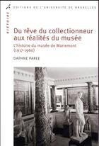 Couverture du livre « Du reve du collectionneur aux realites du musee - l histoire du musee de mariemont (1917-1960) » de Paree Daphne aux éditions Universite De Bruxelles