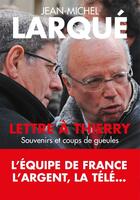 Couverture du livre « Lettre à Thierry ; souvenirs et coups de gueule » de Jean-Michel Larque aux éditions Editions Toucan