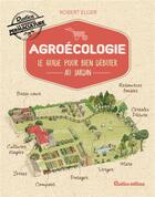 Couverture du livre « Agroécologie ; le guide pour bien débuter au jardin » de Robert Elger aux éditions Rustica