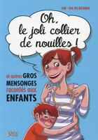 Couverture du livre « Oh le joli collier de nouilles ! et autres gros mensonges racontes aux enfants » de Sab et Esa Tia Bizarra aux éditions Jungle