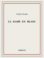 Couverture du livre « La Dame en blanc » de Wilkie Collins aux éditions Bibebook