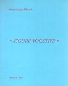Couverture du livre « Figure vocative » de Anne-Marie Albiach aux éditions Al Dante