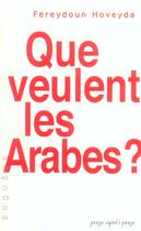 Couverture du livre « Que Veulent Les Arabes ? » de Fereydoun Hoveyda aux éditions Page Apres Page