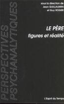 Couverture du livre « Le père, figures et réalité » de Jean Guillaumin et Guy Roger aux éditions L'esprit Du Temps