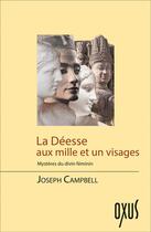 Couverture du livre « La déesse aux mille et un visages : Mystères du divin féminin » de Joseph Campbell aux éditions Oxus