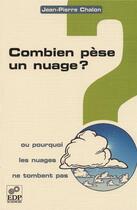 Couverture du livre « Combien pèse un nuage ? ou pourquoi les nuages ne tombent pas » de Jean-Pierre Chalon aux éditions Edp Sciences