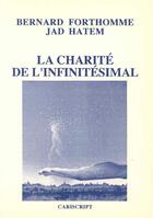 Couverture du livre « La Charite De L'Infinitesimal » de Bernard Forthomme aux éditions Cariscript