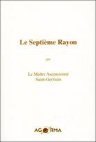 Couverture du livre « Le septième rayon » de Saint Germain aux éditions Agorma