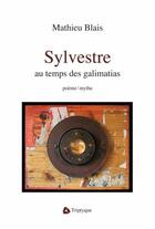 Couverture du livre « Sylvestre au temps des galimatias » de Mathieu Blais aux éditions Editions Triptyque