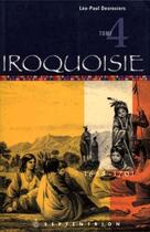 Couverture du livre « Iroquoisie Tome 4 ; 1688-1701 » de Leo-Paul Desrosiers aux éditions Les Editions Du Septentrion