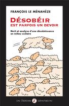 Couverture du livre « Désobéir est parfois un devoir ; récit et analyse d'une désobéissance en mileu scolaire » de Francois Le Menaheze aux éditions Editions Libertaires