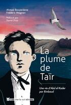 Couverture du livre « La plume de Taïr : Une vie d'Abd el-Kader par Rimbaud » de Bouyerdene/Magnan aux éditions Un Chat La Nuit