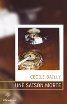 Couverture du livre « Une saison morte » de Cecile Bailly aux éditions Ktm Editions