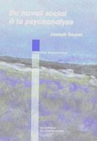 Couverture du livre « Du Travail Social A La Psychanalyse » de Joseph Rouzel aux éditions Champ Social