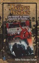 Couverture du livre « Théâtres basques ; une histoire du théâtre populaire en marche » de Helene Etchecopar Etchart aux éditions Gatuzain