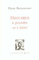 Couverture du livre « Histoires a prendre ou a laisser » de Pierre Bettencourt aux éditions Lettres Vives