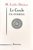 Couverture du livre « Le cercle, un symbole » de Loeffler-Delachaux aux éditions Signatura
