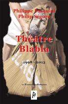 Couverture du livre « Théâtre Blabla 1998-2013 » de Philip Segura et Philippe Pasquini aux éditions Promeneurs Solitaires