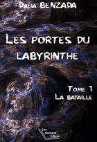 Couverture du livre « Les portes du labyrinthe - la bataille » de Benzada Dalia aux éditions Les Auteurs Libres