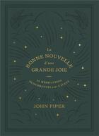Couverture du livre « La bonne nouvelle d'une grande joie : 25 méditations quotidiennes pour l'Avent » de John Piper aux éditions Cruciforme