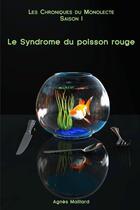 Couverture du livre « Les chroniques du monolecte : le syndrome du poisson rouge » de Agnes Maillard aux éditions Lulu