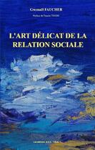 Couverture du livre « L'art délicat de la relation sociale » de Gwenael Faucher aux éditions Gwenael Faucher