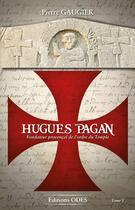 Couverture du livre « Hughes Pagan : fondateur provençal de l'ordre du Temple » de Pierre Gaugier aux éditions Editions Odes
