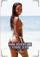 Couverture du livre « Anna devient une Femme Sexy : Histoires Érotiques Tabou pour Adultes » de Rossi Eva aux éditions Tredition