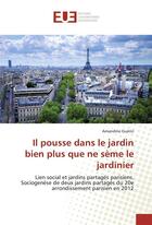 Couverture du livre « Il pousse dans le jardin bien plus que ne seme le jardinier » de Guerin Amandine aux éditions Editions Universitaires Europeennes