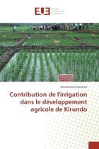 Couverture du livre « Contribution de l'irrigation dans le developpement agricole de kirundo » de Gakukwe Bonaventure aux éditions Editions Universitaires Europeennes