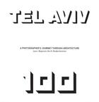 Couverture du livre « Tel Aviv 100 ; a photographer's journey through architecture » de Jean Avril-Bodenheimer aux éditions Marcus Nouveau