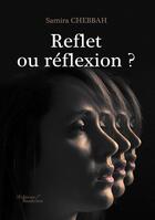 Couverture du livre « Reflet ou réflexion ? » de Samira Chebbah aux éditions Baudelaire