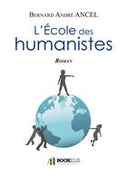 Couverture du livre « L'ecole des humanistes » de Ancel Bernard Andre aux éditions Bookelis