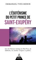 Couverture du livre « L'ésotérisme du Petit Prince de Saint-Exupéry » de Emmanuel-Yves Monin aux éditions Dervy