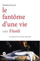 Couverture du livre « Le fantôme d'une vie selon Fussli » de Nathalie Pourcel aux éditions Ateliers Henry Dougier