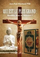 Couverture du livre « Qui est le plus grand : bouddha, jesus ou mahomet ? » de Marchand Phd J-P. aux éditions Sydney Laurent