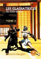 Couverture du livre « Les gladiatrices du XXIe siècle Tome 2 » de Edmond Gaugler aux éditions Le Lys Bleu