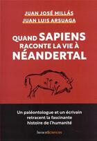 Couverture du livre « Quand Sapiens raconte la vie à Néandertal » de Juan Jose Millas et Juan Luis Arsuaga aux éditions Humensciences