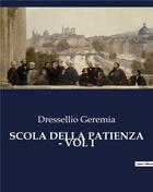 Couverture du livre « SCOLA DELLA PATIENZA - VOL I » de Geremia Dressellio aux éditions Culturea