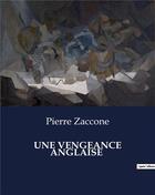 Couverture du livre « UNE VENGEANCE ANGLAISE » de Pierre Zaccone aux éditions Culturea