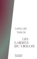 Couverture du livre « Les larmes du violon » de Caroline Thouin aux éditions Editions Maia