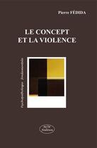 Couverture du livre « Le concept et la violence » de Pierre Fédida aux éditions Mjw