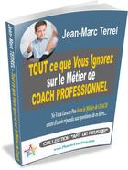Couverture du livre « Tout ce que vous ignorez sur le métier de coach professionnel » de Jean-Marc Terrel aux éditions Editions Coacheo
