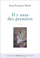 Couverture du livre « Il y aura des premiers » de Jean-Francois Mezil aux éditions Feuilles