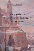 Couverture du livre « Les partisans de Charles le Téméraire en Lorraine » de Fabien Niezgoda aux éditions Le Polemarque