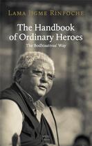 Couverture du livre « The handbook of ordinary heroes ; the Brodhisattvas' way » de Jigme Rinpoche aux éditions Rabsel