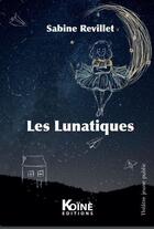 Couverture du livre « Les lunatiques » de Sabine Revillet aux éditions Koine